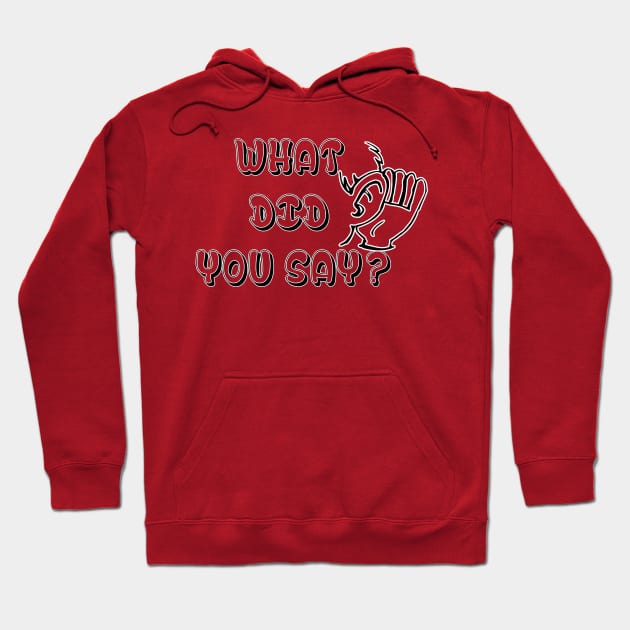 What Did You Say ? Funny Tshirt - Best funny design Hoodie by hardworking